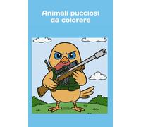 Animali Pucciosi da colorare: Disegni da colorare per chi ama gli animali pucciosi e le armi
