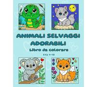 Animali Selvaggi Adorabili: Libro da Colorare: Animali selvaggi giocherelloni, aspettano che tu dia loro vita con i colori!