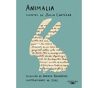 Animalia. Cuentos de Julio Cortázar / Animalia. Short Stories by Julio Cortázar: Cuentos De Julio Cortázar / Short Stories by Julio Cortázar