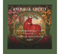 Animalia Liberty: Animalia Liberty: An enchanted Art Nouveau bestiary with 52 Liberty-style illustrations of animals, flowers, and patterns. ... ideal for framing. For adult art lovers