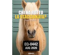ANIMALIBI - Chi ha rotto la staccionata?: Giallo a colori per amanti dei cavalli. 100 adorabili sospettati, 10 casi, scova il puledro birichino.