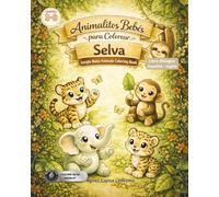 Animalitos Bebés de la selva para colorear: Libro bilingüe, Español - Inglés (Animalitos Bebés Bilingüe: Colorea y Aprende, frases positivas para ... autoestima, confianza en los niños)