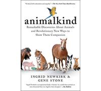 Animalkind: Remarkable Discoveries about Animals and Revolutionary New Ways to Show Them Compassion