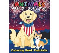 Animals 4th Of July Day Coloring Book Patriotic For Kids and Adults: Stars, Stripes and Cuddly Critters to Brighten Your Holiday Through 94 Pages