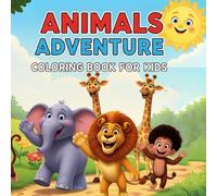 Animals Adventure Coloring Book for Kids: Activity book for children ages 4-12: A magical, fun, and educational journey with animals friends in the jungle, safari, and ocean.