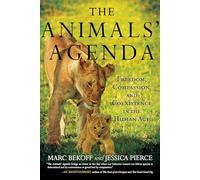 Animals' Agenda: Freedom, Compassion, and Coexistence in the Human Age