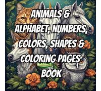 Animals & Alphabet, Numbers, Colors, Shapes & Coloring Pages Book: A Fun ABC Learning & Coloring Book for Toddlers Ages 2-5 Learn Letters, Animals, ... & Animals Mixer Coloring Book Series)