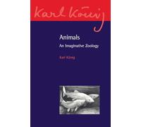 Animals: An Imaginative Zoology: 13 (Karl König Archive)