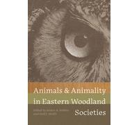 Animals and Animality in Eastern Woodland Societies