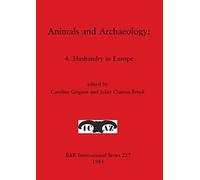 Animals and Archaeology: 4. Husbandry in Europe: 227 (British Archaeological Reports International Series)