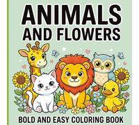 Animals and Flowers Bold and Easy Coloring Book: Fun and Easy Coloring Pages for Kids and Adults