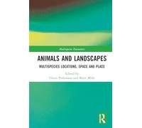 Animals and Landscapes: Multispecies Locations, Space and Place (Multispecies Encounters)