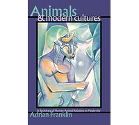 Animals and Modern Cultures: A Sociology of Human-Animal Relations in Modernity