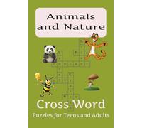Animals and Nature Cross Word Puzzles for Teens and Adults: Crossword Adventures Through the Animal Kingdom and Nature