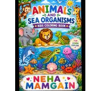 Animals and Sea Organisms Coloring Book for Kids: Fun & Easy Coloring Pages Featuring Cute Jungle Animals, Ocean Creatures, Fish, Dolphins, Turtles, and More for Boys & Girls Ages 3-8