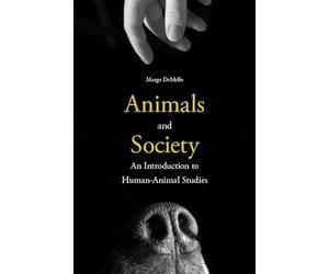 Animals and Society: An Introduction to Human-Animal Studies