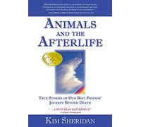 Animals and the Afterlife: True Stories of Our Best Friends' Journey Beyond Death
