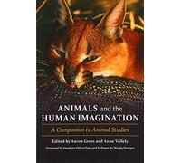 Animals and the Human Imagination: A Companion to Animal Studies