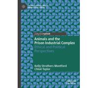 Animals and the Prison Industrial Complex : Ethical and Political Perspectives