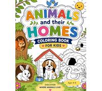 Animals and Their Homes Coloring Book for Kids Ages 4-6: Fun and Educational Coloring Pages Featuring Animal Habitats, Nests, Burrows, and More