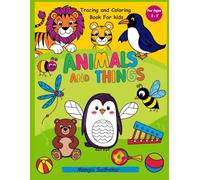 Animals and Things: Tracing and Coloring Book for Kids: Learn to Trace and Color Fun Animals and Everyday Objects - Perfect for Ages 3-7! (Little Artists' World)