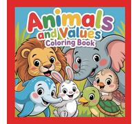 Animals and Values Coloring Book: A Fun and Inspiring Coloring Book to Learn Kindness, Courage, Honesty, Sharing, and More Through Animal Friends