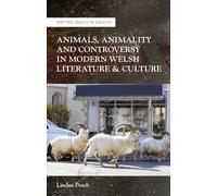 Animals, Animality and Controversy in Modern Welsh Literature and Culture (Writing Wales in English)