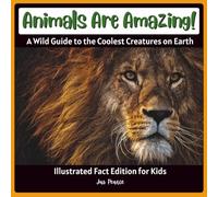Animals Are Amazing!: Illustrated Fact Edition for Kids