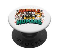 Animals are greater than humans pet lovers PopSockets Adhesive PopGrip