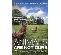 Animals Are Not Ours (No, Really, They're Not): An Evangelical Animal Liberation Theology