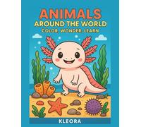 Animals Around the World - Color, Discover, and Learn: Coloring book with 113 designs