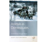 Animals as Domesticates: A World View through History (The Animal Turn)