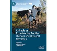 Animals as Experiencing Entities: Theories and Historical Narratives (The Palgrave Macmillan Animal Ethics Series)