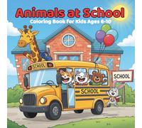 Animals at School Coloring Book for Kids Ages 6-10: 50 Fun Back to School Illustrations with Cute Animal Students, Science Labs, and Playground Adventures | Detailed Bold Line Art for Boys and Girls