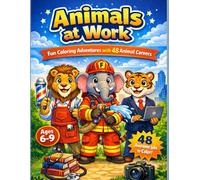 Animals at Work: A Professions Coloring Book for Kids Ages 6-9: 48 Career Coloring Pages Featuring Community Helpers, Creative Workers, Skilled & Technical Workers, and Science Explorers