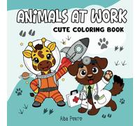 Animals at work cute coloring book: 30 easy and fun designs to color and learn dogs, cats, giraffes and more with different professions