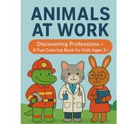 Animals at Work: Discovering Professions - A Fun Coloring Book for Kids Ages 3+