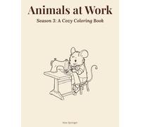 Animals at Work: Season 3: A Cozy Coloring Book