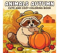 Animals Autumn Cute and Cozy Coloring Book: Adorable Forest Creatures and Cozy Fall Scenes for Relaxing Coloring Fun