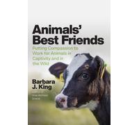 Animals' Best Friends : Putting Compassion to Work for Animals in Captivity and in the Wild