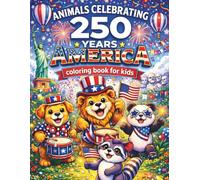 Animals Celebrating 250 Years America Coloring Book For Kids: America 250 Years Birthday Coloring Book For Children, Usa Patriotic Art,Animal Semiquincentennial Coloring Book For Kids.