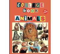 Animals Collage Book: 250 High-Quality Images of Animals to Cut out and Collage for Adults, Youth and Children.