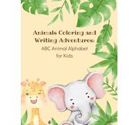 Animals Coloring and Writing Adventures: ABC Animal Alphabet for Kids: Learn Letters, Trace Words, Color Cute Animals and Practice Early Writing Skills