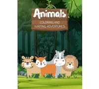 Animals Coloring And Writing Adventures Book: Color, Write, and Learn: A Creative Animal-Themed Activity Book for Kids Ages 3-8