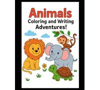 Animals Coloring and Writing Adventures!: Fun and Educational Coloring & Handwriting Practice for Kids Ages 3-8 - Learn About Animals While Coloring and Writing Their Names!