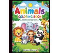 Animals coloring book: Easy and Adorable Animal Designs for Kids Ages 3-8 | Learn About Animals While Coloring | Simple and Fun Pages for Little Artists