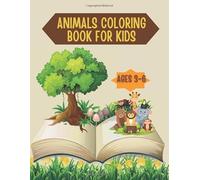 Animals Coloring Book For Kids Ages 3-6: Fun and Easy Animal Coloring Pages for Kids Ages 4-8 Cute and Wild Creatures to Color and Enjoy - A Jungle ... Fun with Forest, Farm & Safari Animals