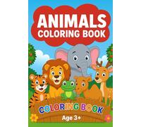 Animals Coloring Book for Kids Ages 3+: Fun and Educational Coloring Pages Featuring Lions, Tigers, Elephants, Frogs, Camels, Deer & More!