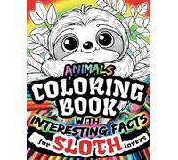 Animals Coloring Book for Sloths Lovers with Interesting Facts:: Adorable Cute Fun Simple Cartoon Sloth Coloring Pages for Kids, Teens and every age (Coloring books for animal lovers)