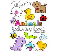 Animals Coloring Book for Toddlers 1-3 Years Old: Fun and Easy Coloring Book for Kids 1+ With Duck, Chick, Hen, Rabbit, Sheep, Dog and More! | A Fun Activity Coloring for Preschool and Kindergarten